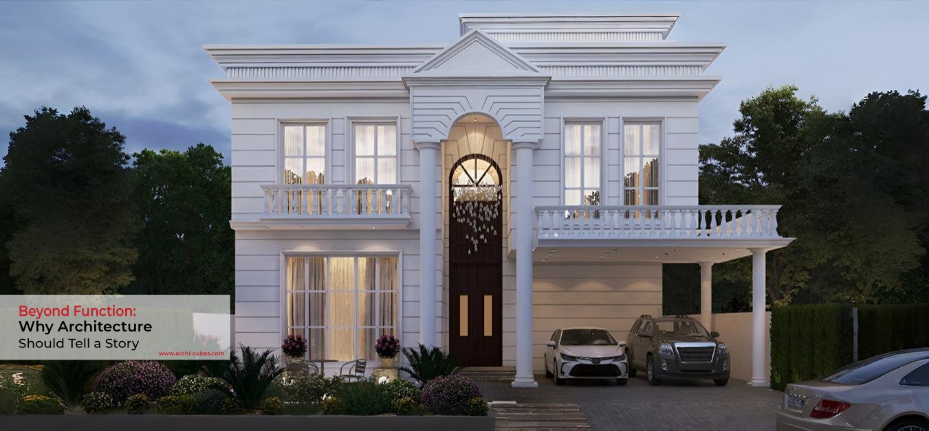 Best Architects in Lahore - Why Architecture Should Tell a Story - Archi Cubes